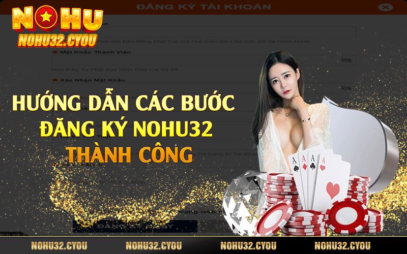 Hướng dẫn các bước đăng ký Nohu32 thành công